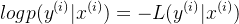 logp(y^{(i)} |x^{(i)})=-L(y^{(i)}|x^{(i)})