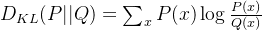 D_{KL}(P||Q)=\sum_{x}P(x)\log\frac{P(x)}{Q(x)}