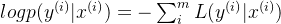 logp(y^{(i)}|x^{(i)})=-\sum_{i}^{m}L(y^{(i)}|x^{(i)})