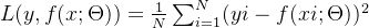 L(y,f(x;\Theta )) = \frac{1}{N}\sum_{i = 1}^{N}(yi - f(xi;\Theta ))^{2}