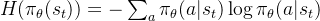 H(\pi_\theta(s_t)) = - \sum_a \pi_\theta(a|s_t) \log \pi_\theta(a|s_t)