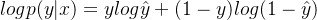 logp(y|x) = ylog\hat{y}+(1-y)log(1-\hat{y})