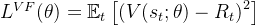 L^{VF}(\theta) = \mathbb{E}_t \left[ \left( V(s_t; \theta) - R_t \right)^2 \right]