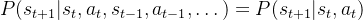 P(s_{t+1}|s_t, a_t, s_{t-1}, a_{t-1}, \dots) = P(s_{t+1}|s_t, a_t)