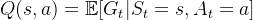 Q(s, a) = \mathbb{E}[G_t | S_t = s, A_t = a]