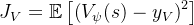 J_V = \mathbb{E} \left[ \left( V_\psi(s) - y_V \right)^2 \right]