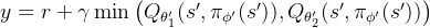 y = r + \gamma \min \big( Q_{\theta_1'}(s', \pi_{\phi'}(s')), Q_{\theta_2'}(s', \pi_{\phi'}(s')) \big)