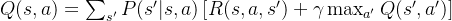 Q(s, a) = \sum_{s'} P(s'|s, a) \left[ R(s, a, s') + \gamma \max_{a'} Q(s', a') \right]