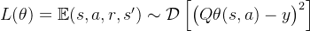L(\theta) = \mathbb{E}{(s, a, r, s') \sim \mathcal{D}} \left[ \big( Q\theta(s, a) - y \big)^2 \right]