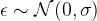 \epsilon \sim \mathcal{N}(0, \sigma)