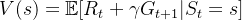 V(s) = \mathbb{E}[R_t + \gamma G_{t+1} | S_t = s]